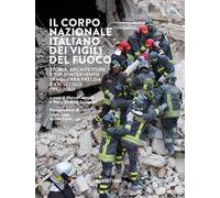 Il Corpo nazionale italiano dei Vigili del fuoco. Storia, architetture e tipi d'intervento tra Guerra Fredda e XXI secolo (1982-2022)