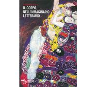 Il corpo nell'immaginario letterario - Violi Alessandra