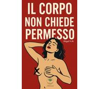 IL CORPO NON CHIEDE PERMESSO