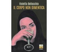 Il corpo non dimentica. Nuova ediz.