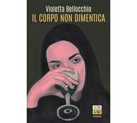 Il corpo non dimentica. Nuova ediz. [Paperback] [Jun 12, 2026] Bellocchio, Viole