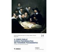 Il corpo parla? Clinica psicoanalitica dei fenomeni psicosomatici