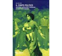 Il corpo politico. Biopotere, generazione e produzione di soggettività femminili