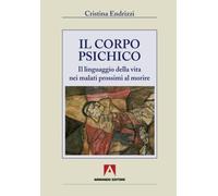 Il corpo psichico. Il linguaggio della vita nei malati prossimi a morire