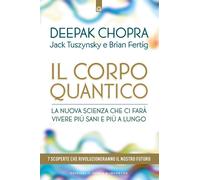 Il corpo quantico. La nuova scienza che ci farà vivere più sani e più a lungo. S