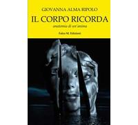 Il corpo ricorda. Anatomia di un'anima