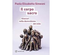 Il corpo sacro. Itinerari nella durevolezza del mito