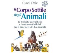 Libri Cyndi Dale - Il Corpo Sottile Degli Animali. Scopri Le Tecniche Energetich