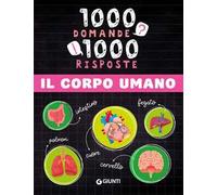 Il corpo umano. 1000 domande 1000 risposte. Ediz. a colori