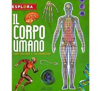 Il corpo umano. Come funziona il tuo organismo. Esplora. Ediz. a spirale. Con Ad