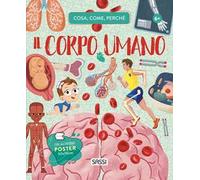Il corpo umano. Cosa, come, perché. Con Poster