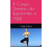 Il Corpo Umano da Ippocrate a oggi