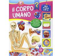 Il corpo umano. Ediz. illustrata