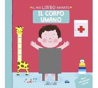 Il corpo umano. Il mio libro animato. Ediz. a colori