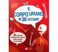 Il corpo umano in 30 secondi