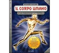 Il corpo umano. La macchina perfetta. Ediz. illustrata
