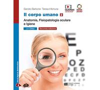 Il corpo umano. Per gli Ist. professionali: ottici. Con e-book. Con espansione online. Anatomia, fisiopatologia oculare e igiene (Vol. 2)