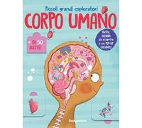 Libri Corpo Umano. Piccoli Grandi Esploratori. Ediz. A Colori (Il)