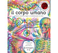 Il corpo umano. Scheletro, muscoli e organi: un caleidoscopio di colori. Ediz. a colori