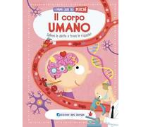 Il corpo umano. Solleva le alette e trova le risposte! I primi libri del perché. Ediz. a colori