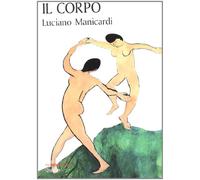 Il corpo. Via di Dio verso l'uomo, via dell'uomo verso Dio