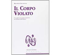 Il corpo violato. Un approccio psicocorporeo al trauma dell'abuso