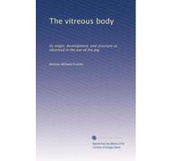 Il corpo vitreo: la sua origine, lo sviluppo e la struttura osservati nell'occhio del maiale