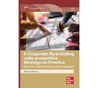 Il corporate re-branding nella prospettiva Strategy-as-Practice. Una ricerca esplorativa sulle pratiche manageriali