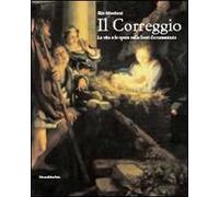 Il Correggio. La vita e le opere nelle fonti documentarie