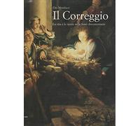 Il Correggio. La vita e le opere nelle fonti documentarie
