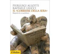Il «Corriere della Sera». Biografia di un quotidiano