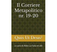 Il Corriere Metapolitico nr. 19-20: a cura di Aldo La Fata et alii
