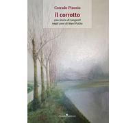 Il corrotto. Una storia di tangenti negli anni di Mani Pulite - Pinosio Corrado
