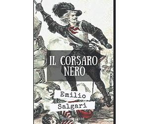 Il Corsaro Nero: Romanzo d'avventura primo del ciclo omonimo + Piccola biografia