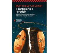 Il cortigiano e l'eretico. Leibniz, Spinoza e il destino di Dio nel mondo moderno