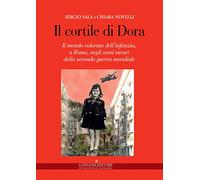 Il cortile di Dora. Il mondo colorato dell'infanzia, a Roma, negli anni oscuri della seconda guerra mondiale