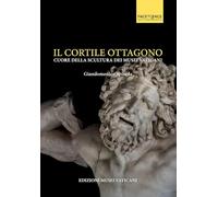 Il Cortile Ottagono. Cuore della scultura dei Musei Vaticani
