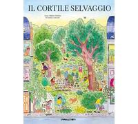 Il cortile selvaggio. Ediz. a colori