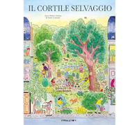 Il cortile selvaggio. Ediz. a colori