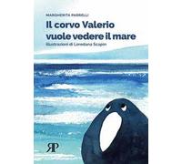 Il corvo Valerio vuole vedere il mare. Ediz. illustrata