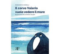 Il corvo Valerio vuole vedere il mare. Ediz. illustrata