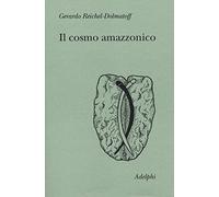 Il cosmo amazzonico. Simbolismo degli indigeni tukano del Vaupés
