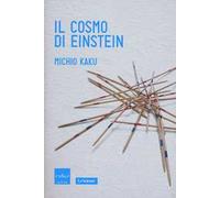 Il cosmo di Einstein. Come la visione di Einstein ha trasformato la nostra comprensione dello spazio e del tempo