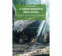 Il cosmo dinastico degli Spizel. Saga di una tenace dinastia