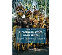 Il cosmo dinastico degli Spizel. Saga di una tenace dinastia (Vol. 2)