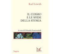 Il cosmo e le sfide della storia - Löwith Karl