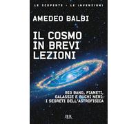Il cosmo in brevi lezioni. Big bang, pianeti, galassie e buchi neri: i segreti dell'astrofisica