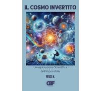 Il Cosmo Invertito: Un'esplorazione Scientifica dell'impossibile