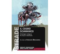 Il cosmo sciamanico. Ontologie indigene fra Asia e Americhe