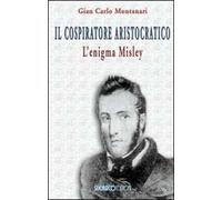 Il cospiratore aristocratico. L'enigma Misley
